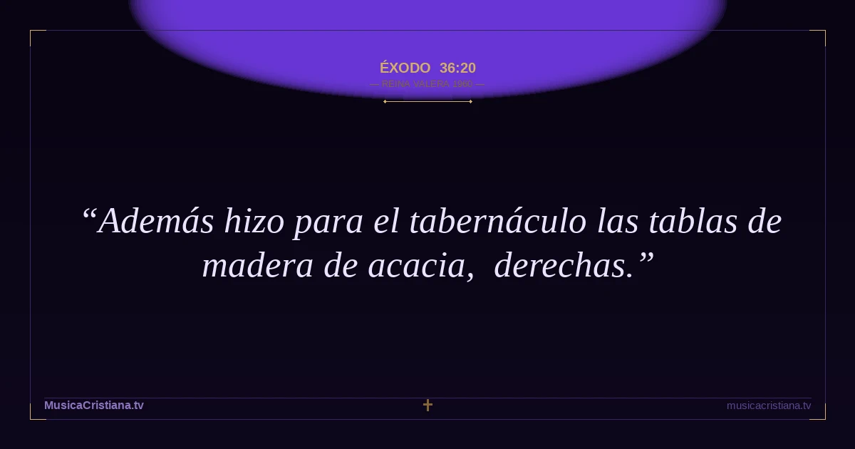 Éxodo 36:20 — Biblia Reina Valera 1960 — MusicaCristiana.tv