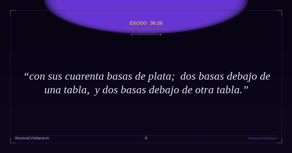 Éxodo 36:26 — Biblia Reina Valera 1960 — MusicaCristiana.tv