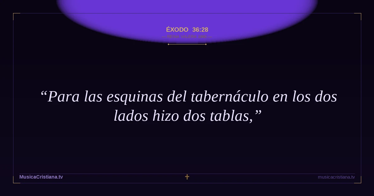 Éxodo 36:28 — Biblia Reina Valera 1960 — MusicaCristiana.tv