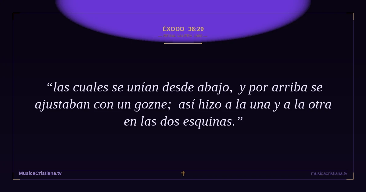 Éxodo 36:29 — Biblia Reina Valera 1960 — MusicaCristiana.tv