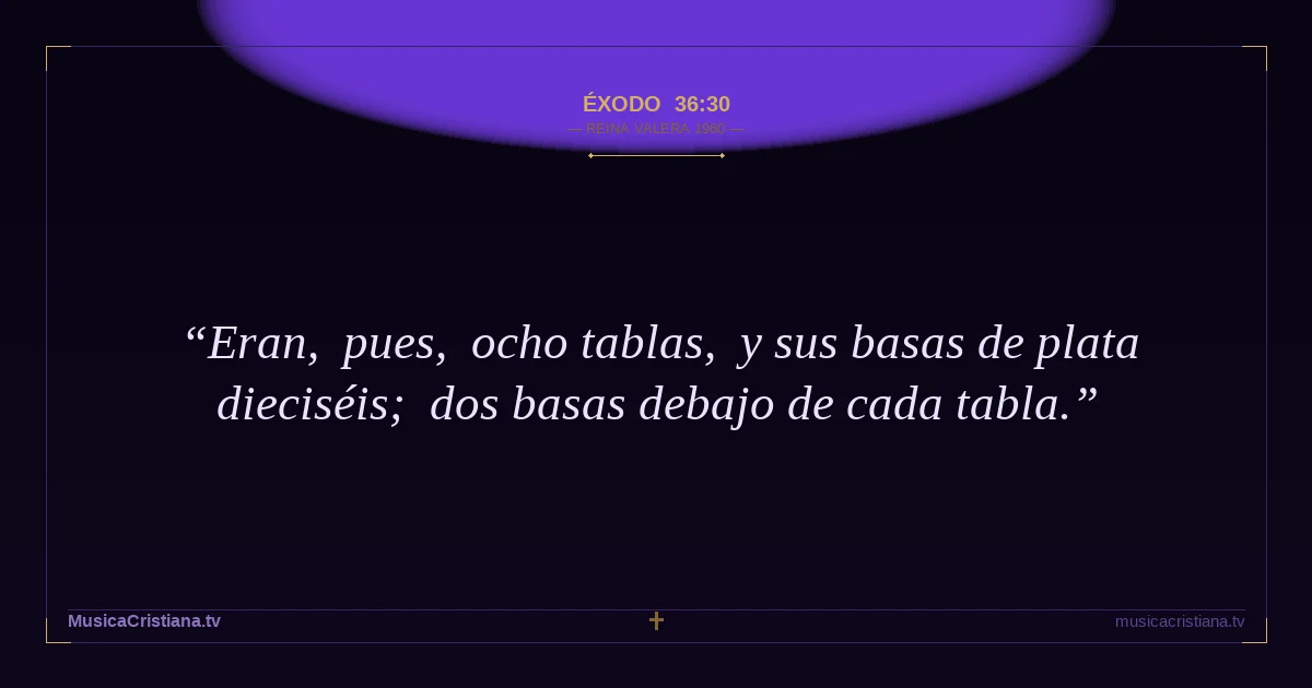 Éxodo 36:30 — Biblia Reina Valera 1960 — MusicaCristiana.tv
