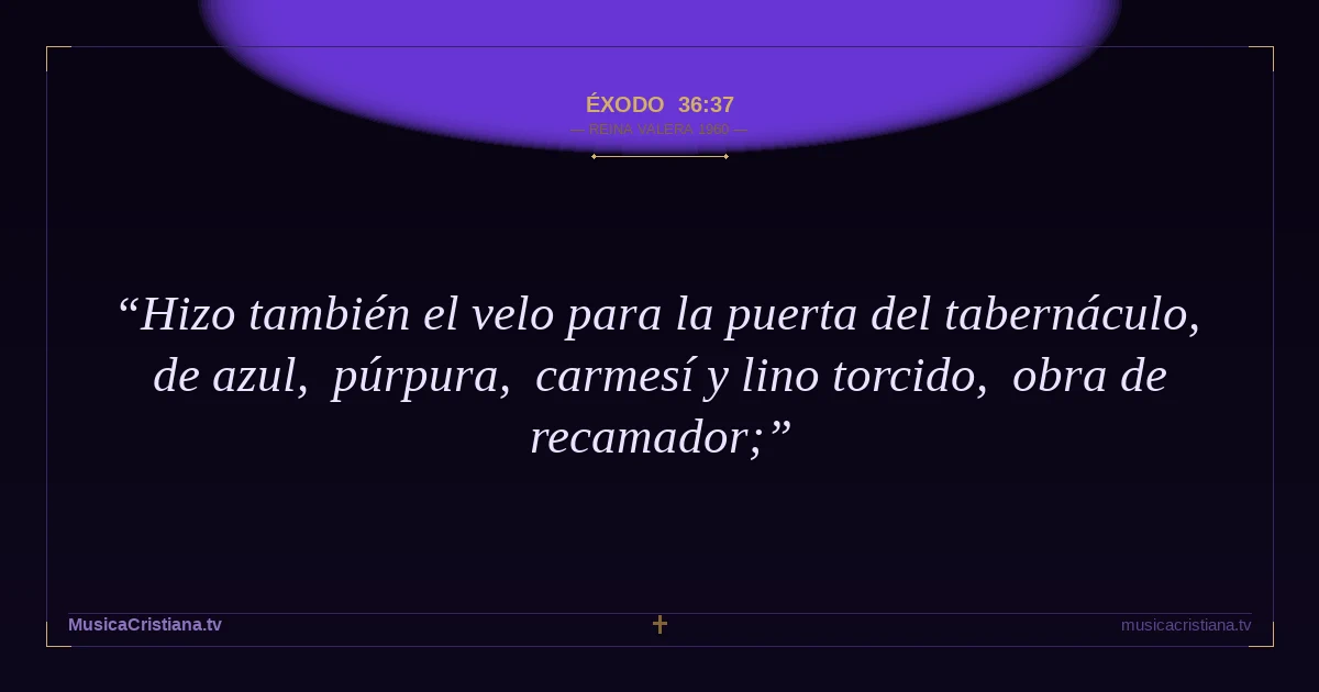 Éxodo 36:37 — Biblia Reina Valera 1960 — MusicaCristiana.tv