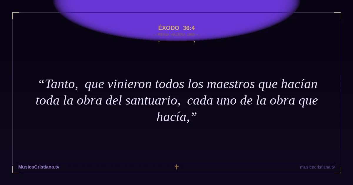 Éxodo 36:4 — Biblia Reina Valera 1960 — MusicaCristiana.tv