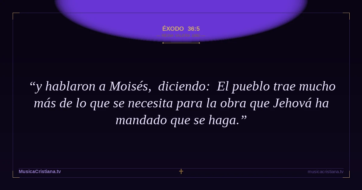 Éxodo 36:5 — Biblia Reina Valera 1960 — MusicaCristiana.tv
