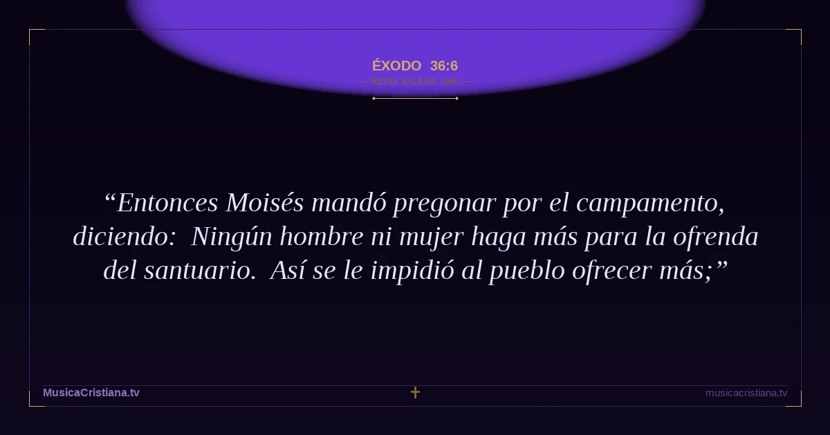 Éxodo 36:6 — Biblia Reina Valera 1960 — MusicaCristiana.tv