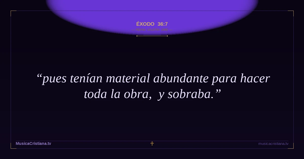 Éxodo 36:7 — Biblia Reina Valera 1960 — MusicaCristiana.tv