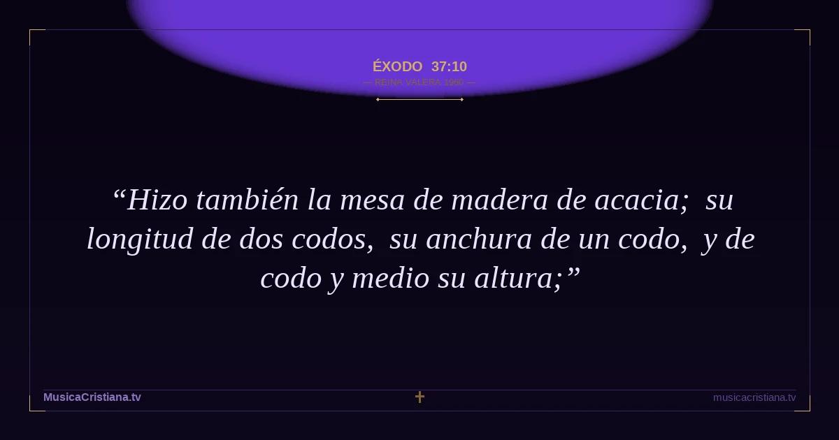 Éxodo 37:10 — Biblia Reina Valera 1960 — MusicaCristiana.tv