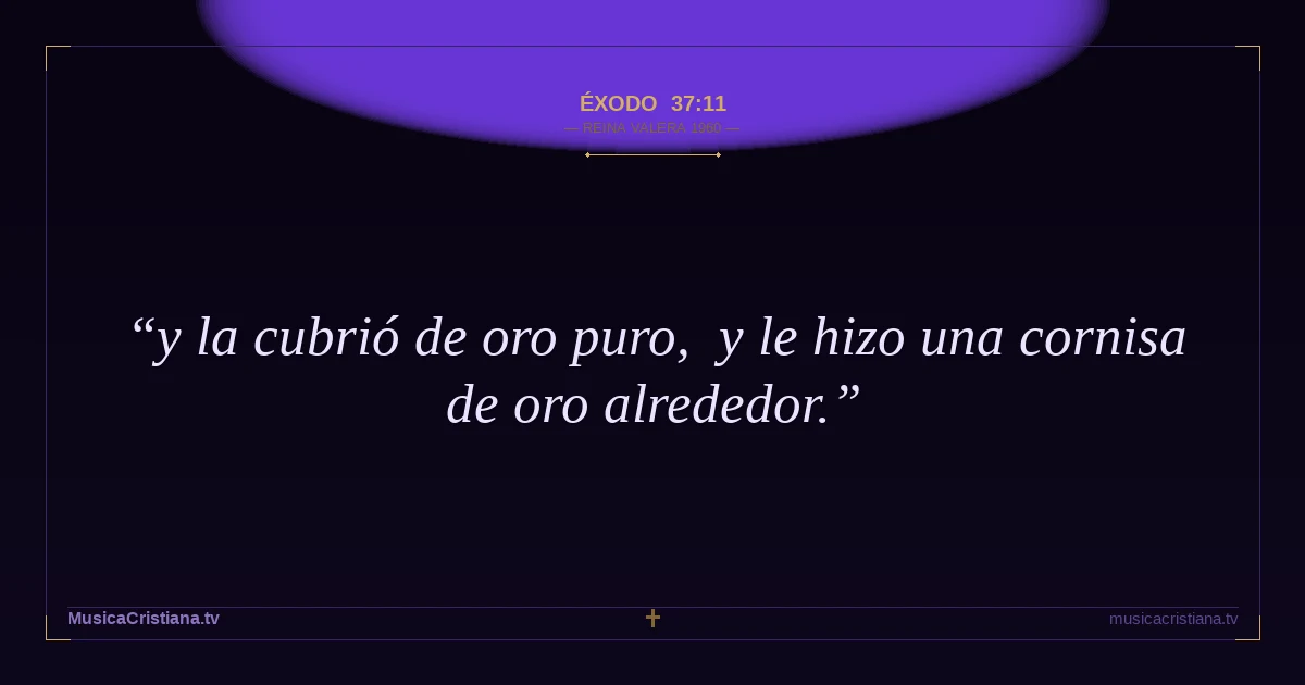 Éxodo 37:11 — Biblia Reina Valera 1960 — MusicaCristiana.tv