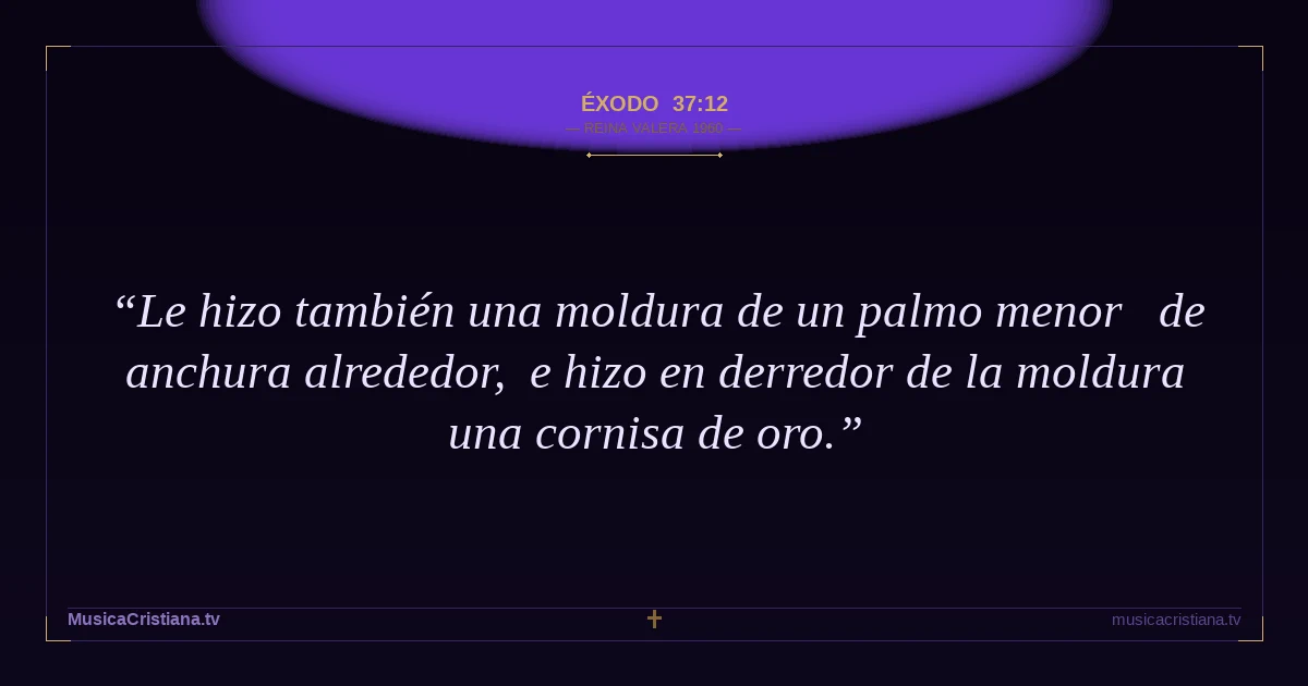 Éxodo 37:12 — Biblia Reina Valera 1960 — MusicaCristiana.tv