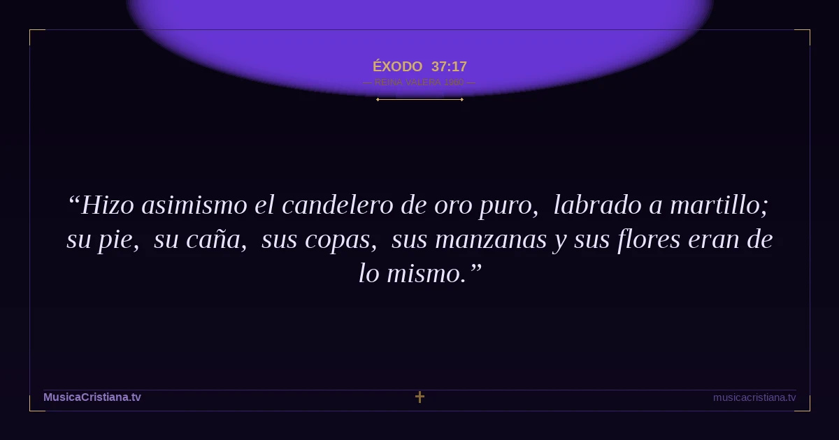 Éxodo 37:17 — Biblia Reina Valera 1960 — MusicaCristiana.tv