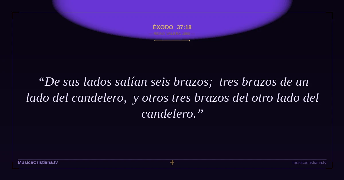 Éxodo 37:18 — Biblia Reina Valera 1960 — MusicaCristiana.tv