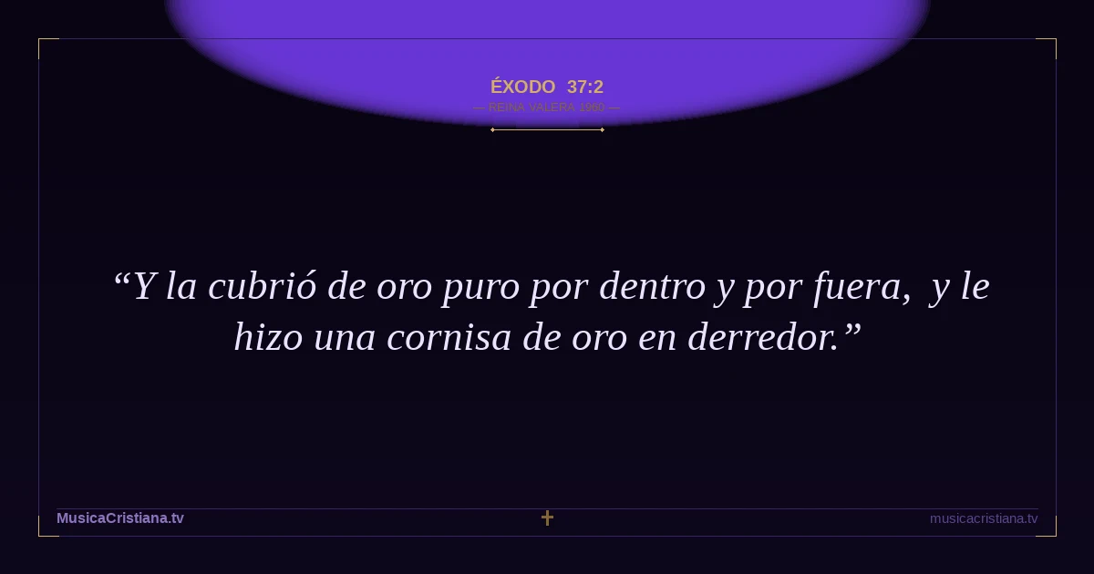 Éxodo 37:2 — Biblia Reina Valera 1960 — MusicaCristiana.tv