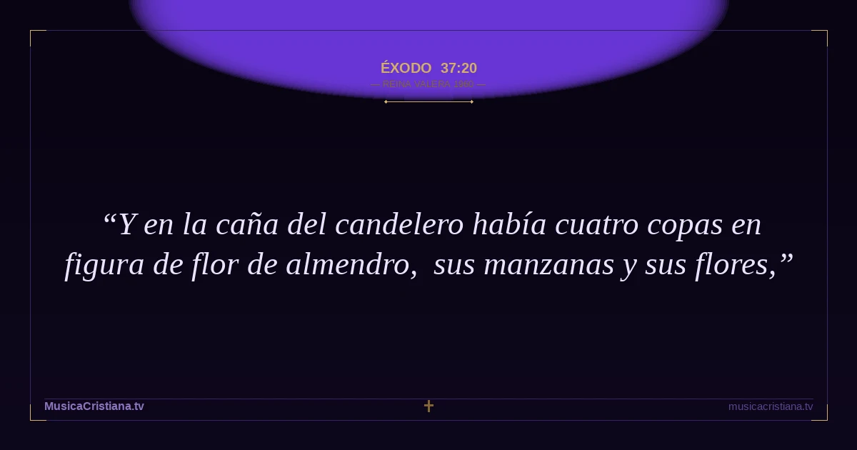 Éxodo 37:20 — Biblia Reina Valera 1960 — MusicaCristiana.tv