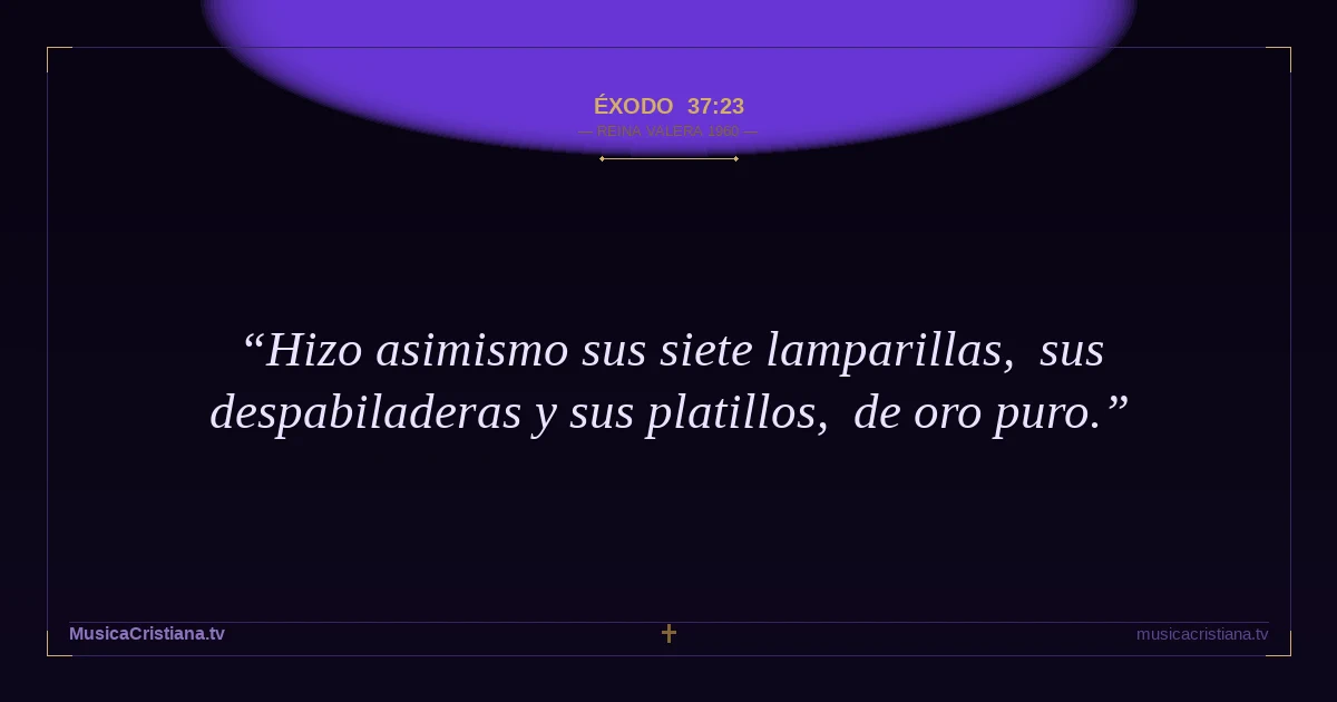 Éxodo 37:23 — Biblia Reina Valera 1960 — MusicaCristiana.tv