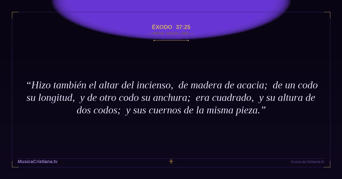 Éxodo 37:25 — Biblia Reina Valera 1960 — MusicaCristiana.tv