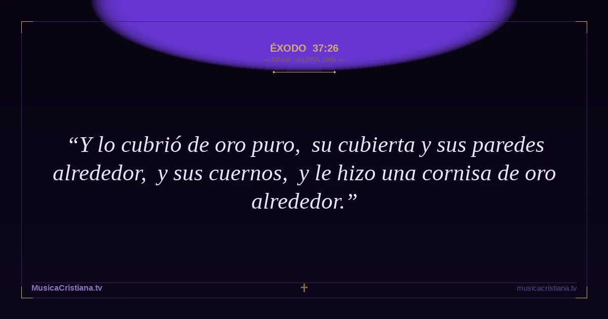 Éxodo 37:26 — Biblia Reina Valera 1960 — MusicaCristiana.tv