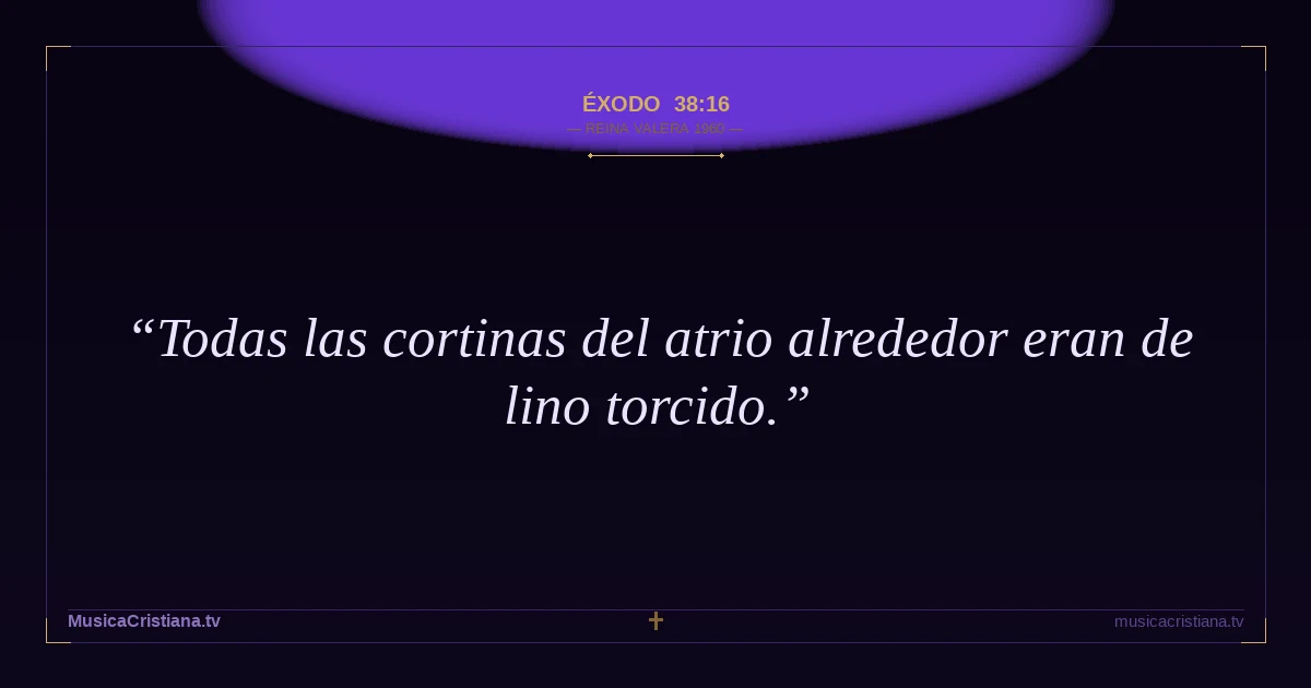Éxodo 38:16 — Biblia Reina Valera 1960 — MusicaCristiana.tv