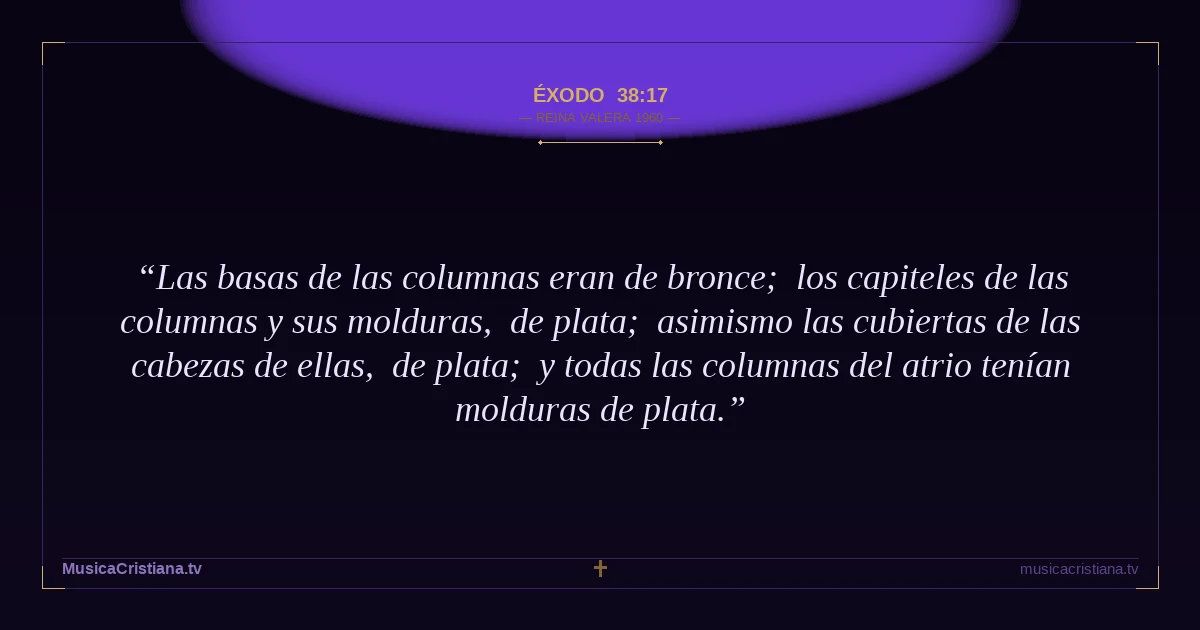Éxodo 38:17 — Biblia Reina Valera 1960 — MusicaCristiana.tv