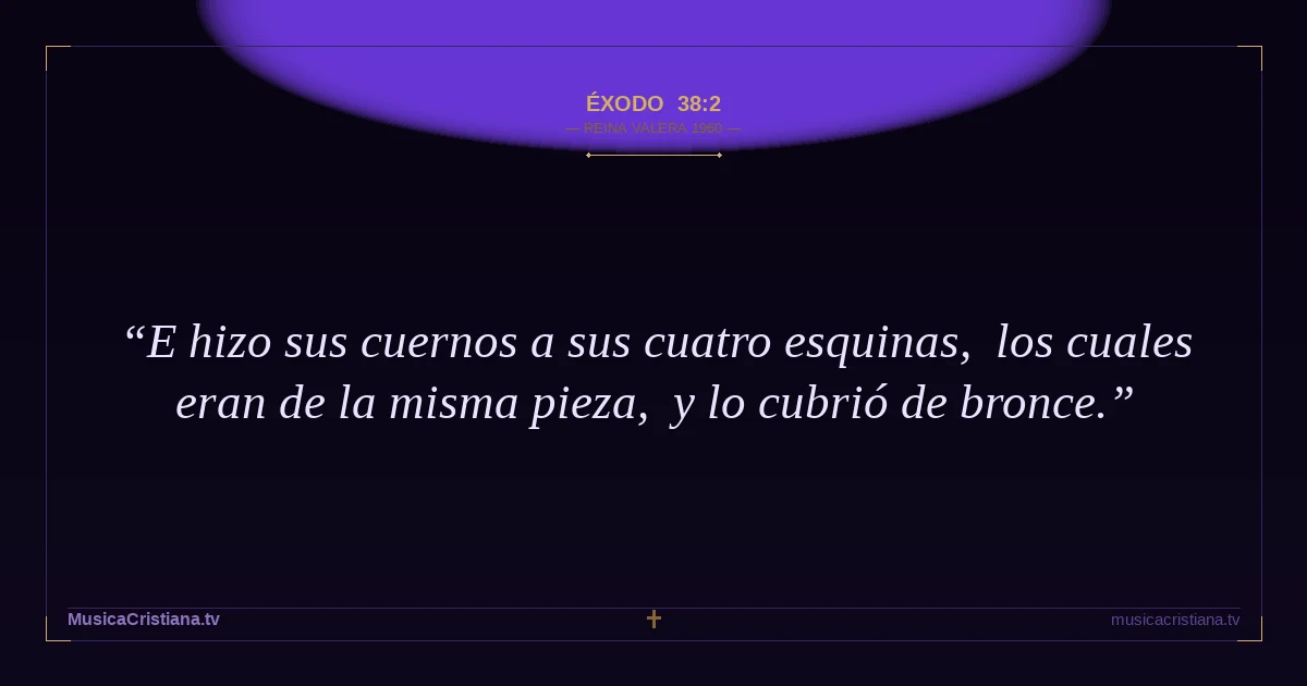 Éxodo 38:2 — Biblia Reina Valera 1960 — MusicaCristiana.tv