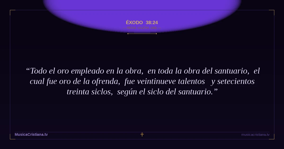 Éxodo 38:24 — Biblia Reina Valera 1960 — MusicaCristiana.tv