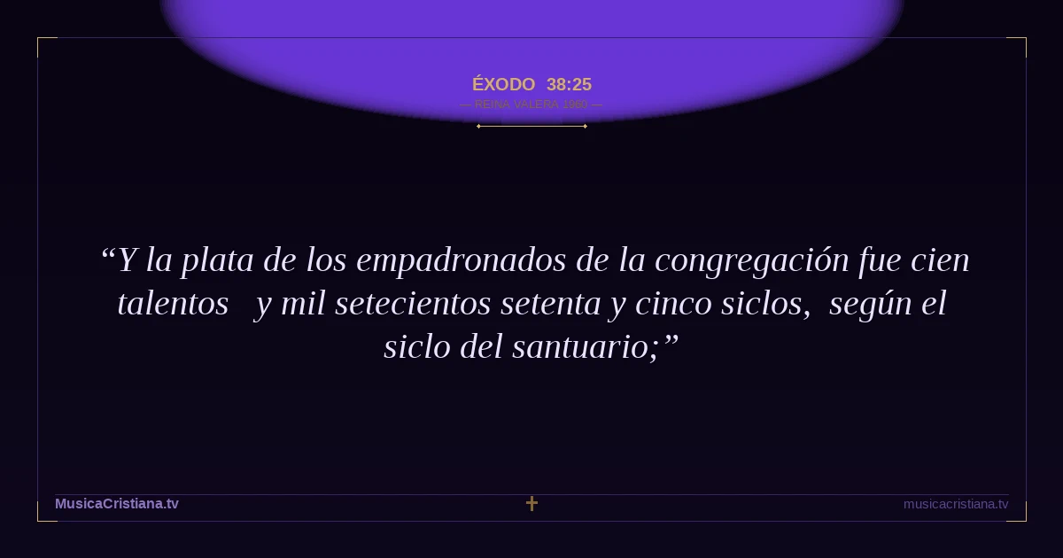 Éxodo 38:25 — Biblia Reina Valera 1960 — MusicaCristiana.tv