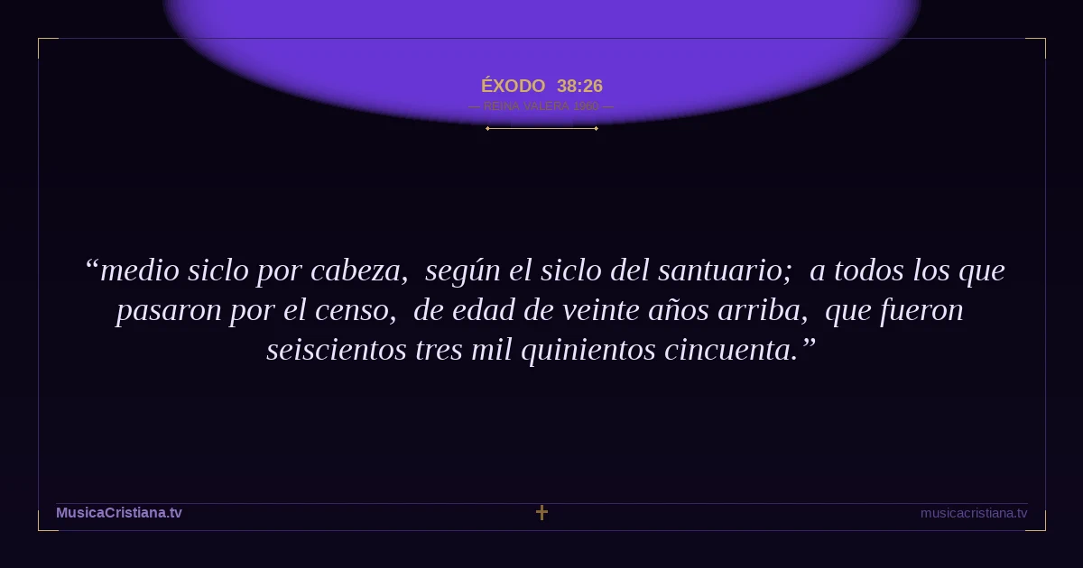 Éxodo 38:26 — Biblia Reina Valera 1960 — MusicaCristiana.tv