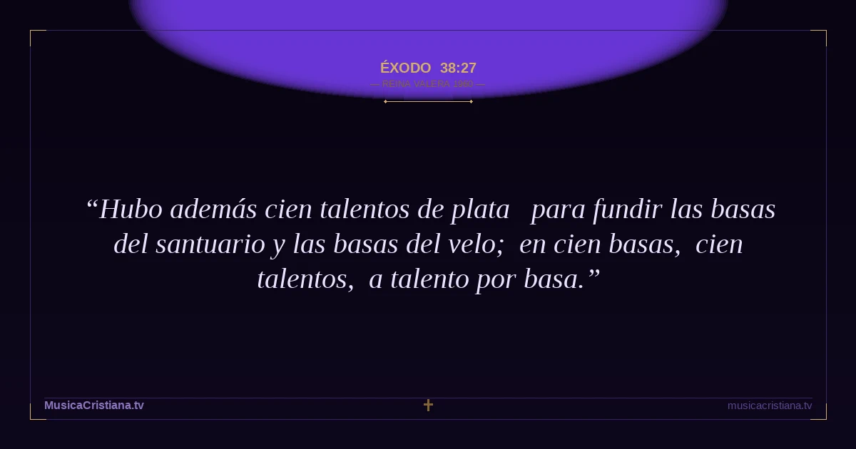 Éxodo 38:27 — Biblia Reina Valera 1960 — MusicaCristiana.tv