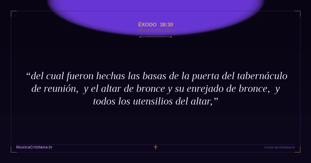 Éxodo 38:30 — Biblia Reina Valera 1960 — MusicaCristiana.tv