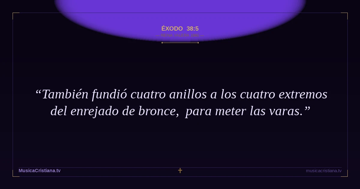 Éxodo 38:5 — Biblia Reina Valera 1960 — MusicaCristiana.tv