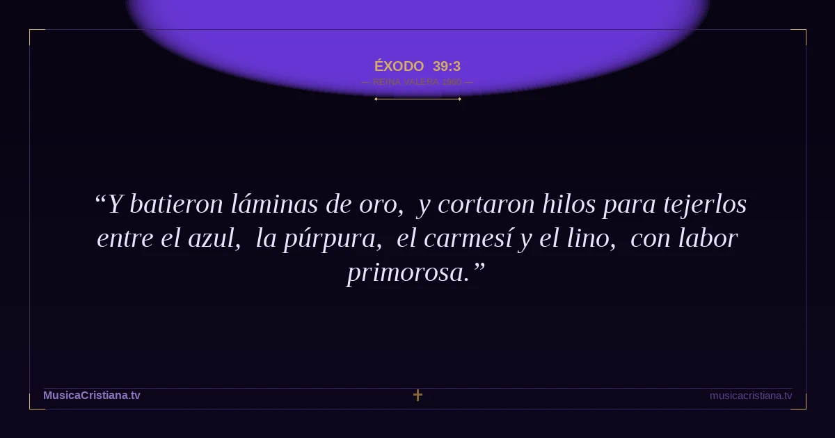 Éxodo 39:3 — Biblia Reina Valera 1960 — MusicaCristiana.tv