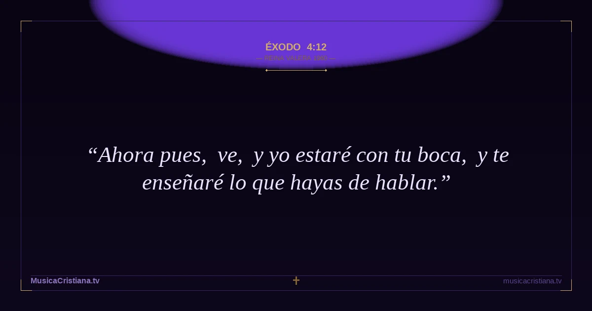 Éxodo 4:12 — Biblia Reina Valera 1960 — MusicaCristiana.tv