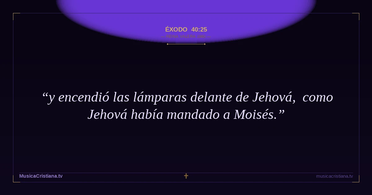 Éxodo 40:25 — Biblia Reina Valera 1960 — MusicaCristiana.tv