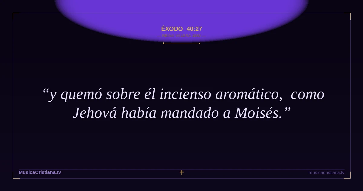 Éxodo 40:27 — Biblia Reina Valera 1960 — MusicaCristiana.tv