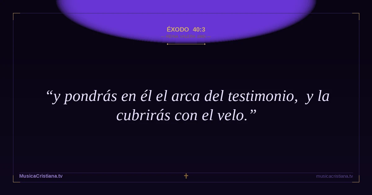 Éxodo 40:3 — Biblia Reina Valera 1960 — MusicaCristiana.tv