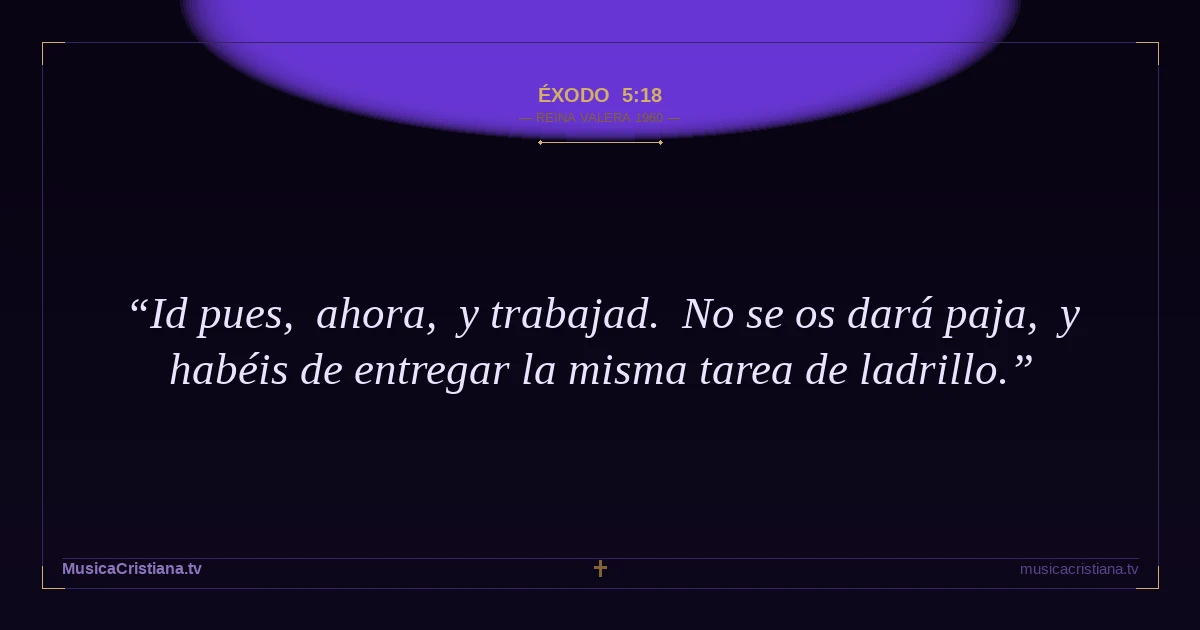 Éxodo 5:18 — Biblia Reina Valera 1960 — MusicaCristiana.tv