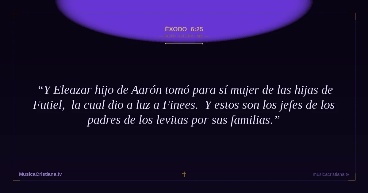 Éxodo 6:25 — Biblia Reina Valera 1960 — MusicaCristiana.tv