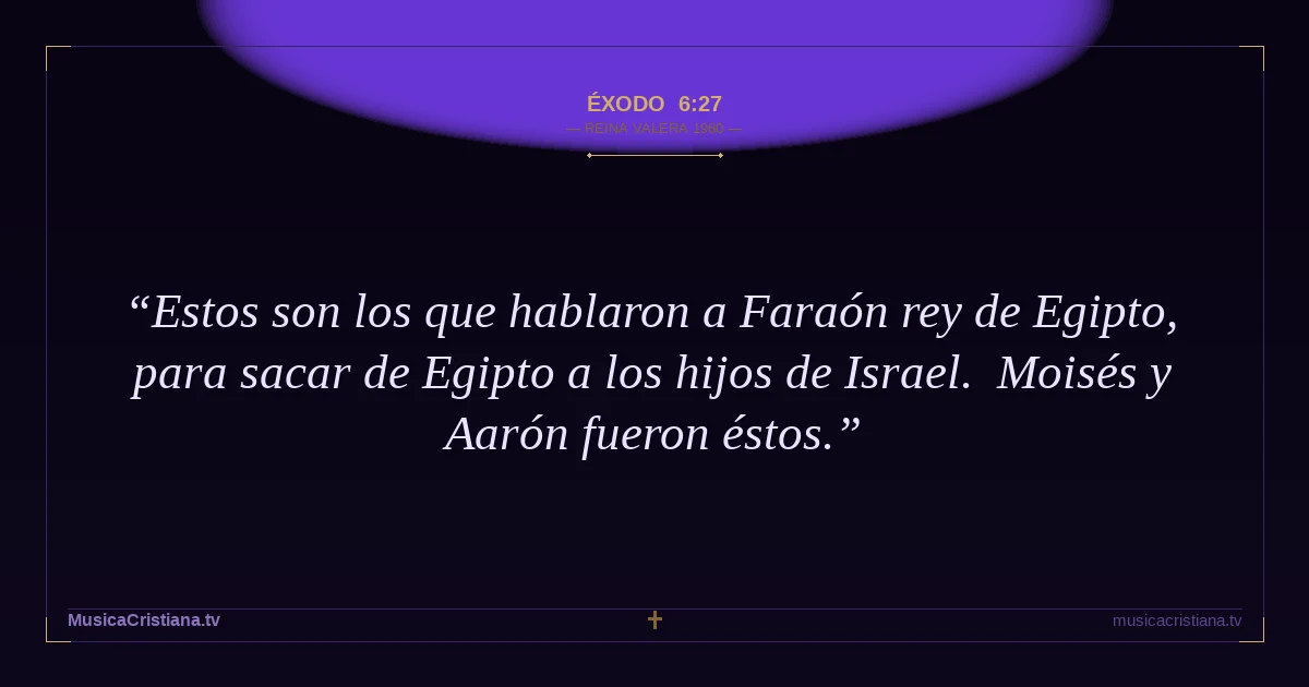 Éxodo 6:27 — Biblia Reina Valera 1960 — MusicaCristiana.tv