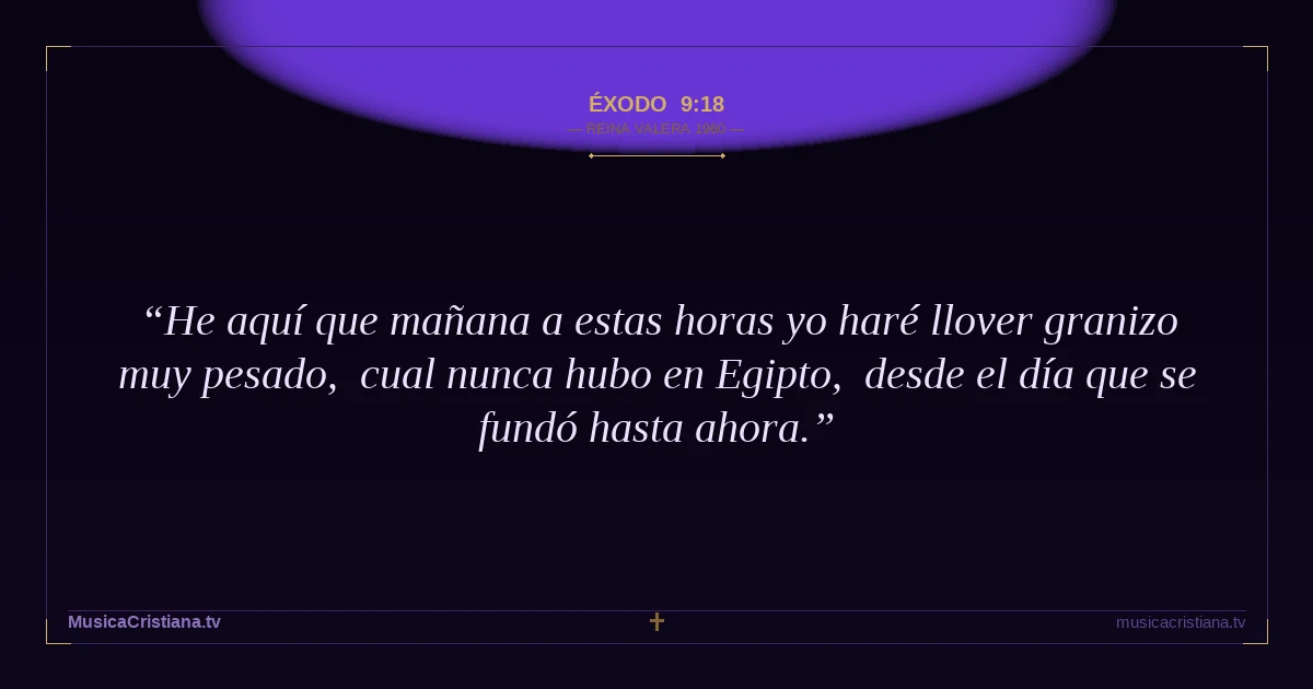 Éxodo 9:18 — Biblia Reina Valera 1960 — MusicaCristiana.tv