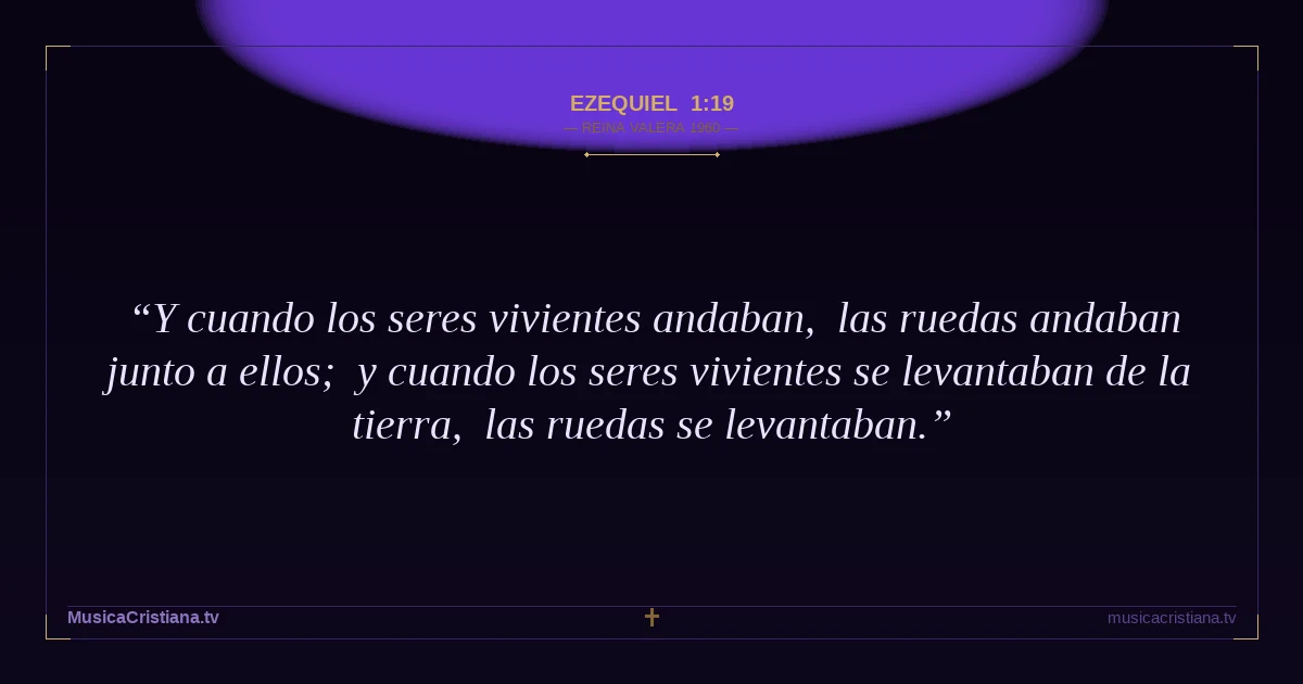 Ezequiel 1:19 — Biblia Reina Valera 1960 — MusicaCristiana.tv