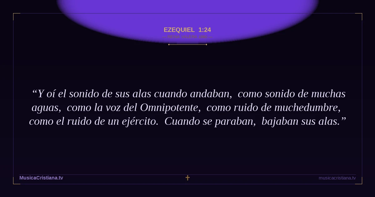 Ezequiel 1:24 — Biblia Reina Valera 1960 — MusicaCristiana.tv