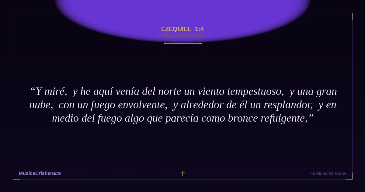 Ezequiel 1:4 — Biblia Reina Valera 1960 — MusicaCristiana.tv