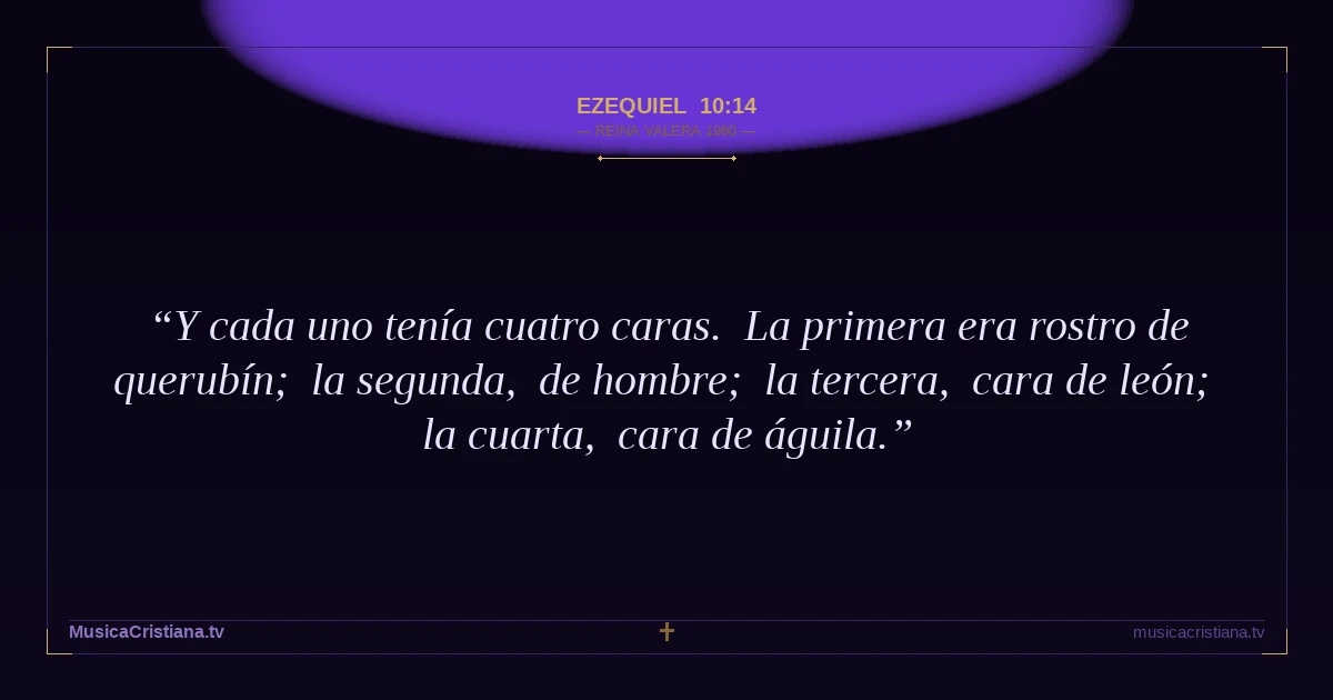 Ezequiel 10:14 — Biblia Reina Valera 1960 — MusicaCristiana.tv