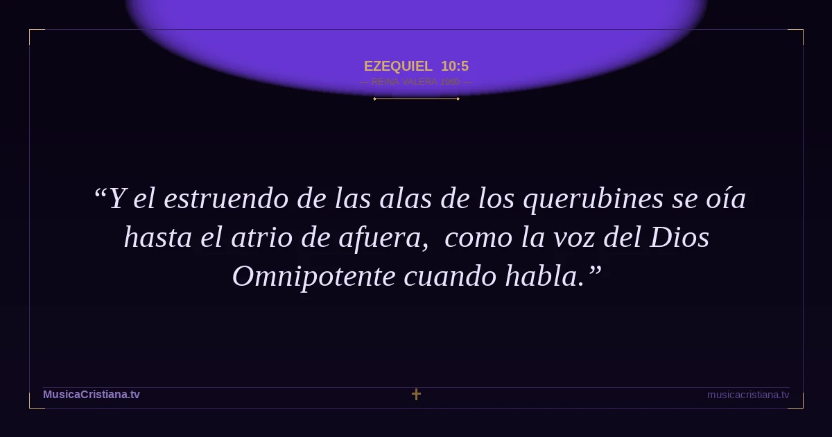 Ezequiel 10:5 — Biblia Reina Valera 1960 — MusicaCristiana.tv