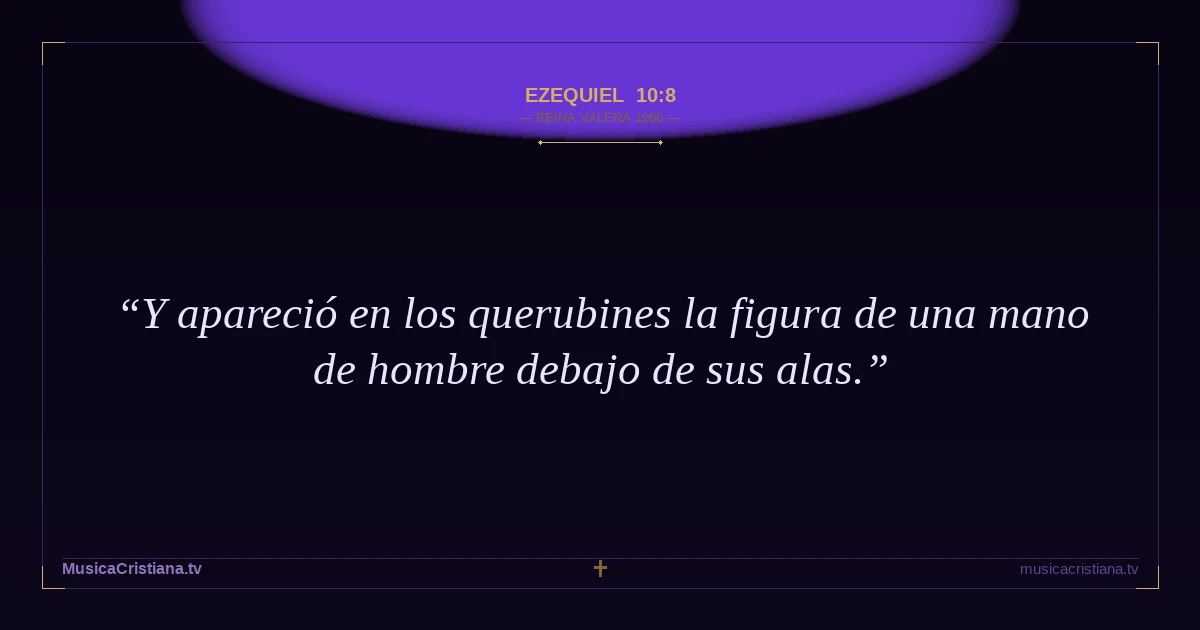 Ezequiel 10:8 — Biblia Reina Valera 1960 — MusicaCristiana.tv