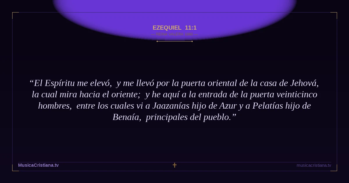 Ezequiel 11:1 — Biblia Reina Valera 1960 — MusicaCristiana.tv