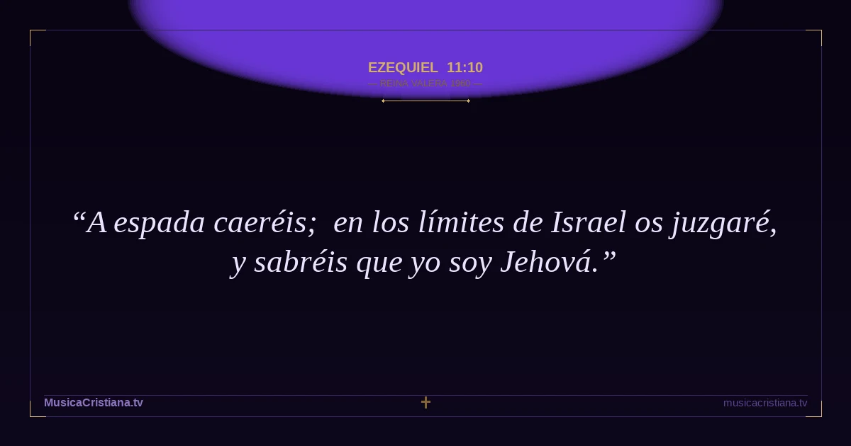 Ezequiel 11:10 — Biblia Reina Valera 1960 — MusicaCristiana.tv