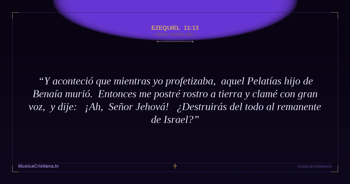 Ezequiel 11:13 — Biblia Reina Valera 1960 — MusicaCristiana.tv