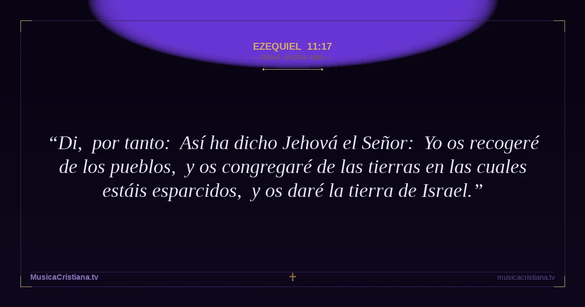 Ezequiel 11:17 — Biblia Reina Valera 1960 — MusicaCristiana.tv