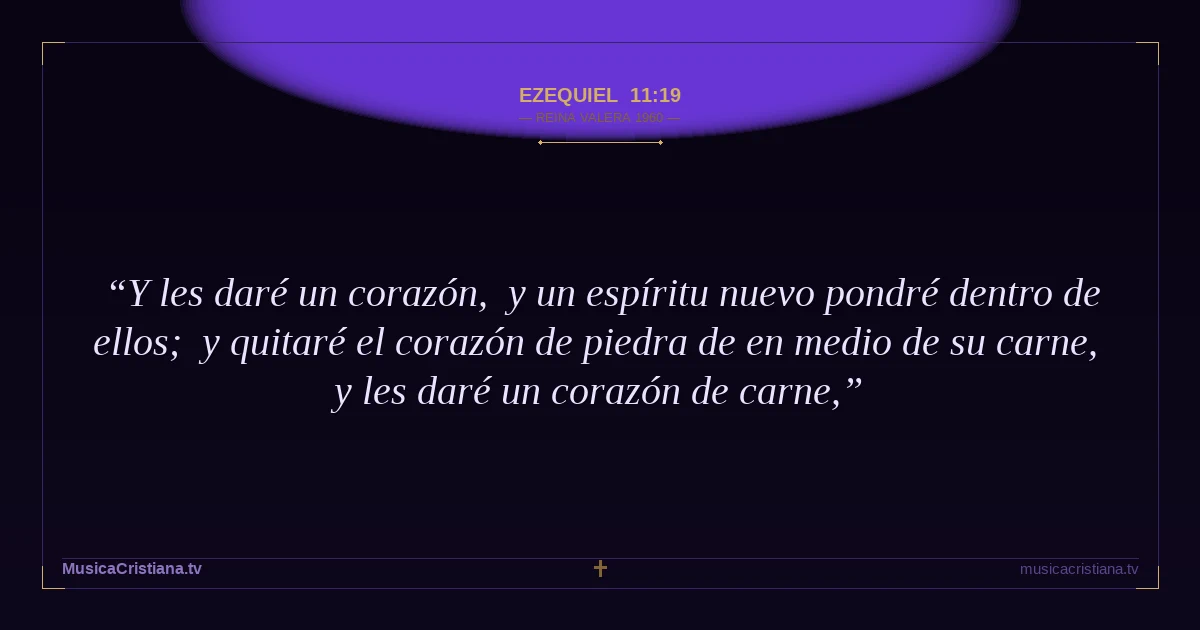 Ezequiel 11:19 — Biblia Reina Valera 1960 — MusicaCristiana.tv