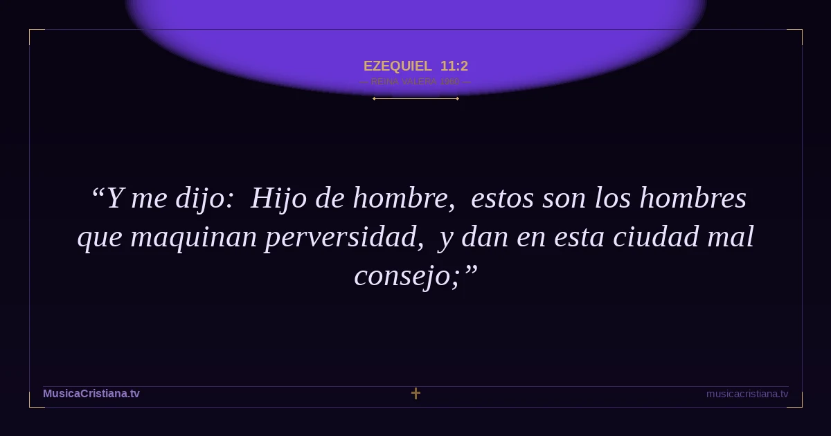 Ezequiel 11:2 — Biblia Reina Valera 1960 — MusicaCristiana.tv